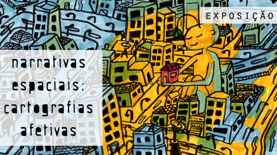 Exposição - Narrativas Espaciais: Cartografias Afetivas